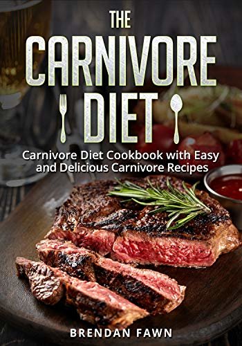 The Carnivore Diet: Carnivore Diet Cookbook with Easy and Delicious Carnivore Recipes (The Carnivore Journey 2) (English Edition)