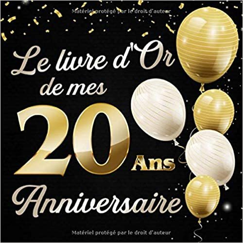 Le Livre d'Or De Mes 20 Ans Anniversaie: Message de célébration Livre d'or pour les invités de la fête d'anniversaire, la famille et les amis pour écrire leurs félicitations et meilleurs voeux