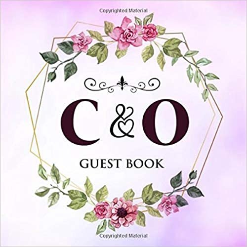 C & O Guest Book: Wedding Celebration Guest Book With Bride And Groom Initial Letters | 8.25x8.25 120 Pages For Guests, Friends & Family To Sign In & Leave Their Comments & Wishes