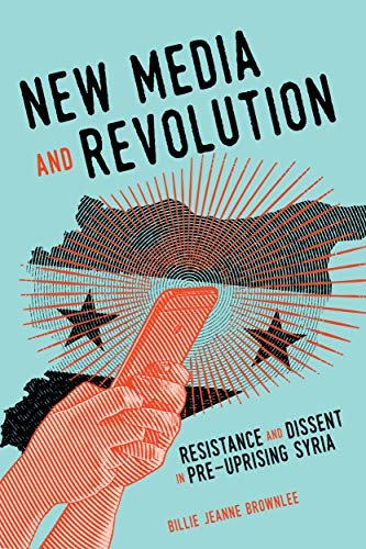New Media and Revolution: Resistance and Dissent in Pre-uprising Syria (McGill-Queen's Studies in Protest, Power, and Resistance Book 1) (English Edition) ダウンロード