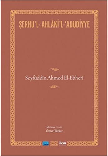 Şerhu'l - Ahlaki'l - Adudiyye - Seyfüddin Ahmet El-Ebheri indir