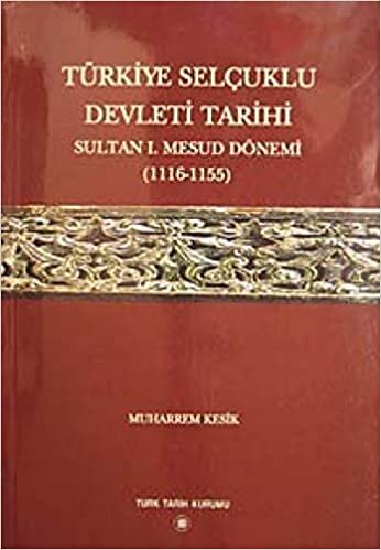 indir Türkiye Selçuklu Devleti Tarihi: Sultan 1. Mesud Dönemi 1116-1155