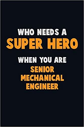 تحميل Who Need A SUPER HERO, When You Are Senior Mechanical Engineer: 6X9 Career Pride 120 pages Writing Notebooks