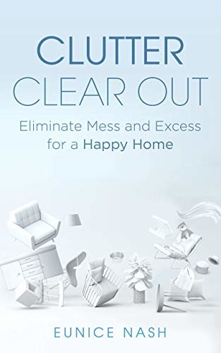ダウンロード  Clutter Clear Out: Eliminate Mess and Excess for a Happy Home (English Edition) 本