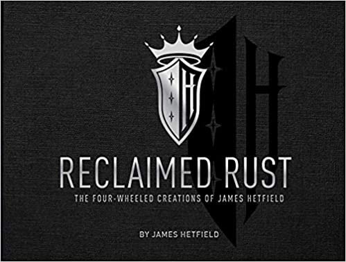 ダウンロード  Reclaimed Rust: The Four-Wheeled Creations of James Hetfield 本