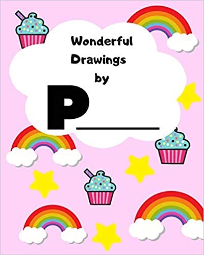 Wonderful Drawings By P_______: Sketchbook for girls, Blank paper for drawing and creative doodling, Cute rainbow, cupcake and stars 8x10 120 Pages indir