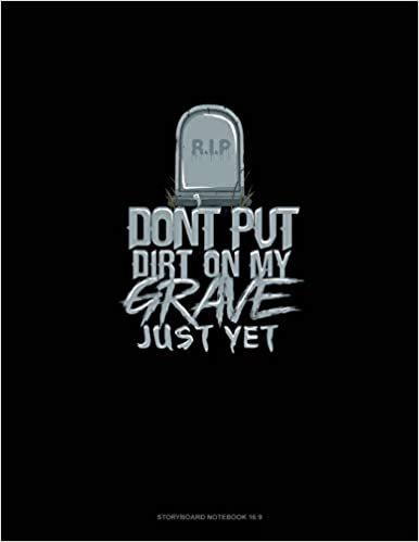 اقرأ Don't Put Dirt on My Grave Just Yet: Storyboard Notebook 1.85:1 الكتاب الاليكتروني 