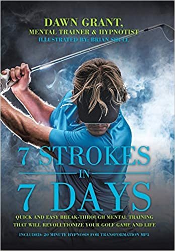 7 Strokes in 7 Days: Quick and Easy Break-through Mental Training That Will Revolutionize Your Golf Game and Life indir
