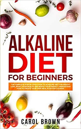 indir Alkaline Diet For Beginners: The Complete Step by Step Guide to Alkaline Diet for Weight Loss, Reset your Health and Boost your Energy. Understand How to Create Your Own Meal Plan for Cleanse