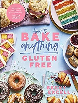 How to Bake Anything Gluten Free (From Sunday Times Bestselling Author): Over 100 Recipes for Everything from Cakes to Cookies, Bread to Festive Bakes, Doughnuts to Desserts
