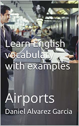 Learn english vocabulary with examples: Airports (English Edition)