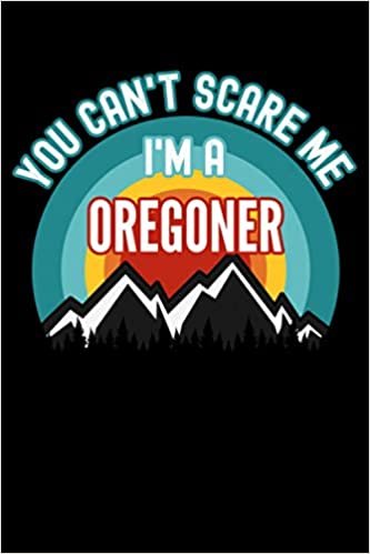 indir You Can&#39;t Scare Me I&#39;m a Oregoner Notebook: This is a Oregoner Gift, Lined Journal, 120 Pages, 6 x 9, Matte Finish
