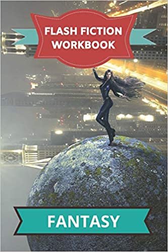 Flash Fiction Workbook Fantasy: Intelligent workbook with theme plot to help you write fantasy and paranormal stories fast.