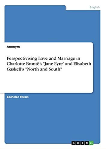 Perspectivising Love and Marriage in Charlotte Brontë's "Jane Eyre" and Elisabeth Gaskell's "North and South"