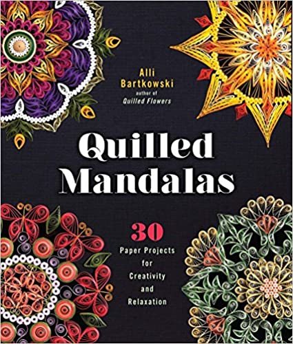 ダウンロード  Quilled Mandalas: 30 Paper Projects for Creativity and Relaxation 本