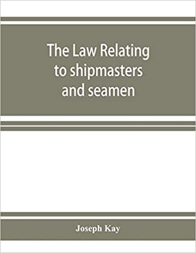 The law relating to shipmasters and seamen: their appointment, duties, powers, rights, and liabilities