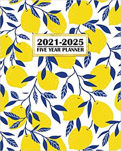 2021-2025 Five Year Planner: Pretty Minimalist Modern Lemons Design Cover. Simple to Use 60 Month Calendar and Log Book. Business Team Time Management Plan, Agile Sprint, Financial, Medical Appointment, Social Media, Marketing Schedule.