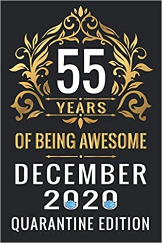 indir 55 YEARS OF BEING AWESOME DECEMBER 2020 QUARANTINE EDITION: Happy 55th Birthday, 55 Years Old Gift Ideas for Women, Men, Son, Daughter, mom, dad, ... Birthday Notebook Journal Funny Card Alternat