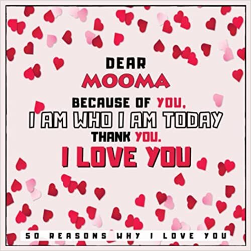 indir Dear Mooma Because of You, I Am Who I Am Today. Thank You. - 50 Reason Why I Love You: Fill In The Blank Love Book For Mother With Prompts - Lovely ... or Any Special Occasion - Hearts Cover