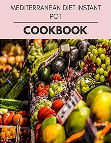 ダウンロード  Mediterranean Diet Instant Pot Cookbook: Quick & Easy Recipes to Boost Weight Loss that Anyone Can Cook 本