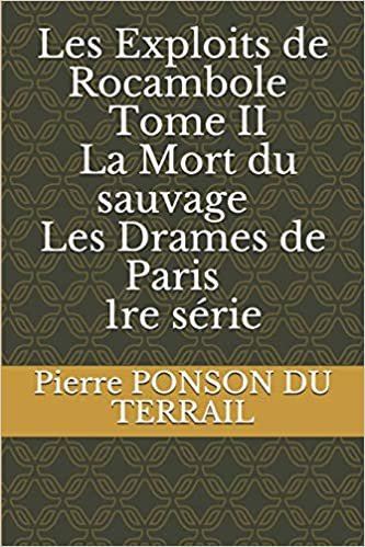 Les Exploits de Rocambole - Tome II - La Mort du sauvage - Les Drames de Paris - 1re série