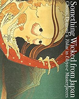 ダウンロード  Something Wicked from Japan: Ghosts, Demons & Yokai in Ukiyo-e Masterpieces (English Edition) 本