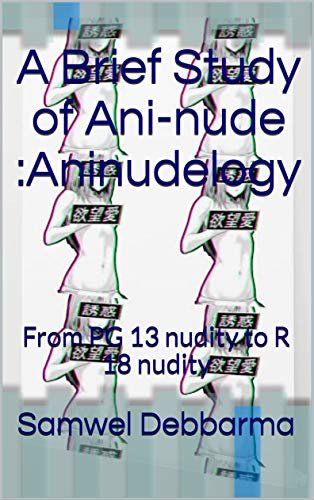 ダウンロード  A Brief Study of Ani-nude :Aninudelogy: From PG 13 nudity to R 18 nudity (English Edition) 本