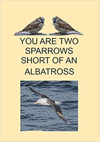 ダウンロード  YOU ARE TWO SPARROWS SHORT OF AN ALBATROSS: NOTEBOOKS MAKE IDEAL GIFTS BOTH AS PRESENTS AND COMPETITION PRIZES ALL YEAR ROUND. 本