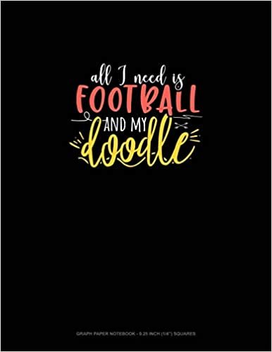 تحميل All I Need Is Football And My Doodle: Graph Paper Notebook - 0.25 Inch (1/4&quot;) Squares