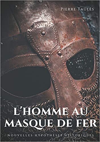 L'homme au masque de fer: Nouvelles hypothèses historiques (secrets d'histoire (1)) indir