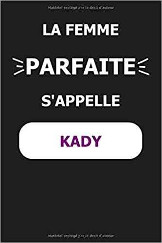 La F Parfaite S'appelle Kady: Noms Personnalisés, Carnet de Notes pour Quelqu'un Nommé Kady, Le Meilleur Cadeau Original Anniversaire pour les Filles et les Femmes, Kady La F Parfaite indir