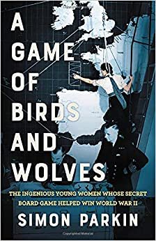 تحميل A Game of Birds and Wolves: The Ingenious Young Women Whose Secret Board Game Helped Win World War II