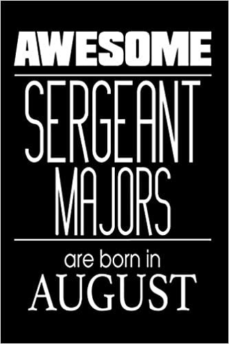 Awesome Sergeant Majors Are Born In August: USA Military Armed Forces Birthday Gift Notebook indir