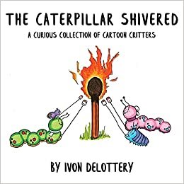 تحميل The Caterpillar Shivered: A Curious Collection of Cartoon Critters