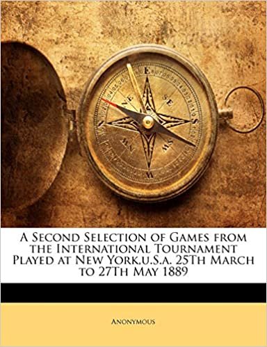 A Second Selection of Games from the International Tournament Played at New York,u.S.a. 25Th March to 27Th May 1889 indir
