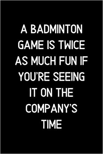 A Badminton game is twice as much fun if you're seeing it on the company's time.: Blank Lined Notebook and Funny Journal Gag Gift for Office Coworkers and Colleagues indir