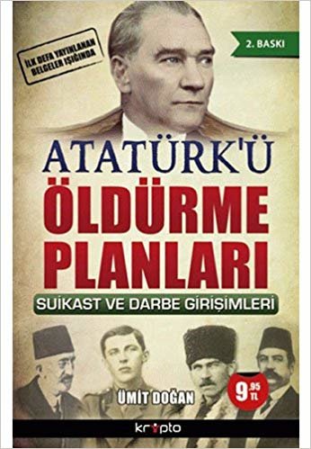 Atatürk'ü Öldürme Planları: İlk Defa Yayınlanan Belgeler Işığında Suikast ve Darbe Girişimleri indir