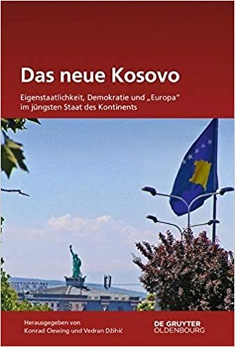 Das Neue Kosovo: Eigenstaatlichkeit, Demokratie Und Europa Im Jüngsten Staat Des Kontinents