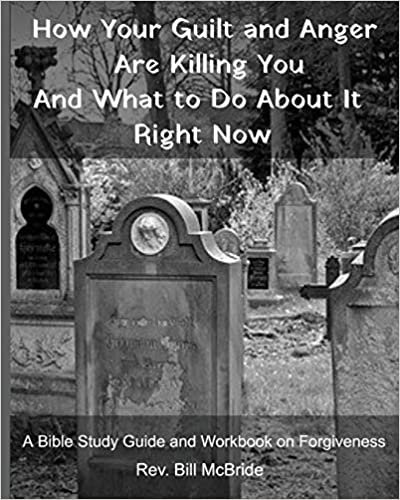 تحميل How Your Guilt and Anger Are Killing You And what to Do About It Right Now: A Bible Study Guide and Workbook on Forgiveness