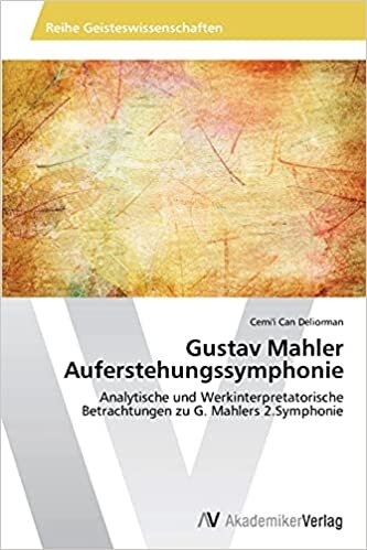 Gustav Mahler Auferstehungssymphonie: Analytische und Werkinterpretatorische Betrachtungen zu G. Mahlers 2.Symphonie