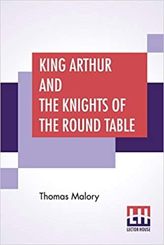 King Arthur And The Knights Of The Round Table: Edited By Rupert S. Holland