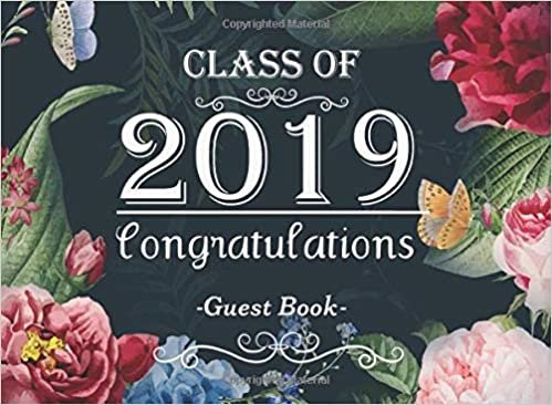 Ruby Porter L. Class of 2019 Congratulations Guest Book: Floral Cover Congratulatory Message Book For Best Wishes and Gift Log |Guest Sign In Book | Memory Year Book ... book Message Logbook 2019 School Year Series) تكوين تحميل مجانا Ruby Porter L. تكوين