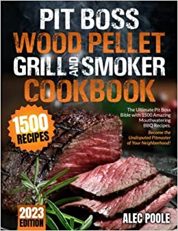 PIT BOSS Wood Pellet Grill and Smoker Cookbook: The Ultimate Pit Boss Bible with 1500 Amazing Mouthwatering BBQ Recipes - Become the Undisputed Pitmaster of Your Neighborhood ダウンロード