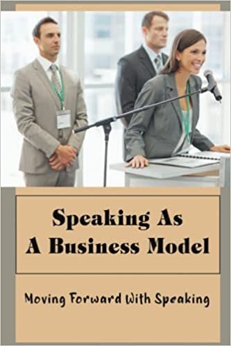 تحميل Speaking As A Business Model: Moving Forward With Speaking