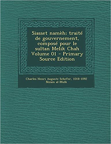 تحميل Siasset Nameh; Traite de Gouvernement, Compose Pour Le Sultan Melik Chah Volume 01