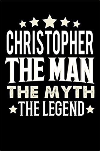 Notizbuch: Christopher The Man The Myth The Legend (120 linierte Seiten als u.a. Tagebuch, Reisetagebuch für Vater, Ehemann, Freund, Kumpe, Bruder, Onkel und mehr) indir