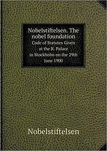 indir Nobelstiftelsen. The nobel foundation Code of Statutes Given at the R. Palace in Stockholm on the 29th June 1900