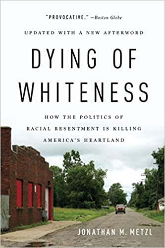 ダウンロード  Dying of Whiteness: How the Politics of Racial Resentment Is Killing America's Heartland 本