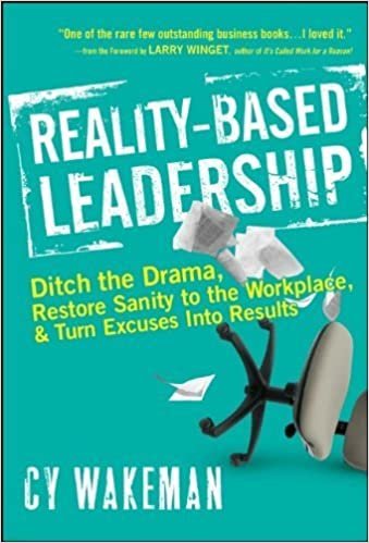 Reality-Based Leadership: Ditch the Drama, Restore Sanity to the Workplace, and Turn Excuses into Results by Cy Wakeman(2010-09-21)