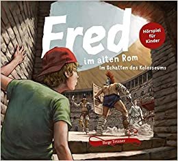 Fred im alten Rom: Im Schatten des Kolosseums (Fred. Archäologische Abenteuer) indir
